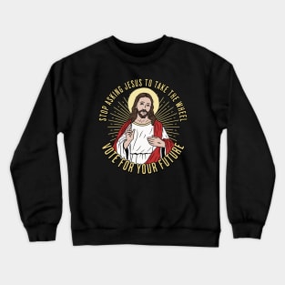 Stop asking Jesus to take the wheel Crewneck Sweatshirt